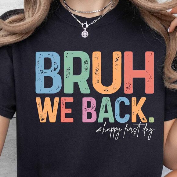 Unbranded Tops - Bruh We Back Happy First Day Png, Back To School
